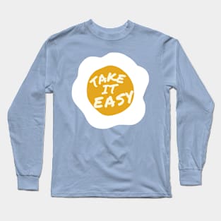 take it easy egg sunny side up Long Sleeve T-Shirt